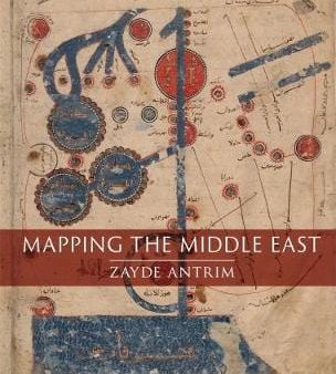 Zayde Antrim: Mapping the Middle East [2018] hardback Supply